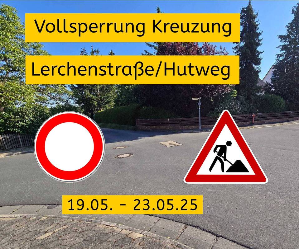 Vollsperrung Kreuzung Lerchenstraße/Hutweg 19.05. - 23.05.25
